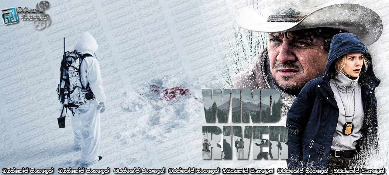Wind River (2017) with Sinhala Subtitles | හිම කතරේ අභිරහස් මරණය [සිංහල උපසිරැසි සමඟ]